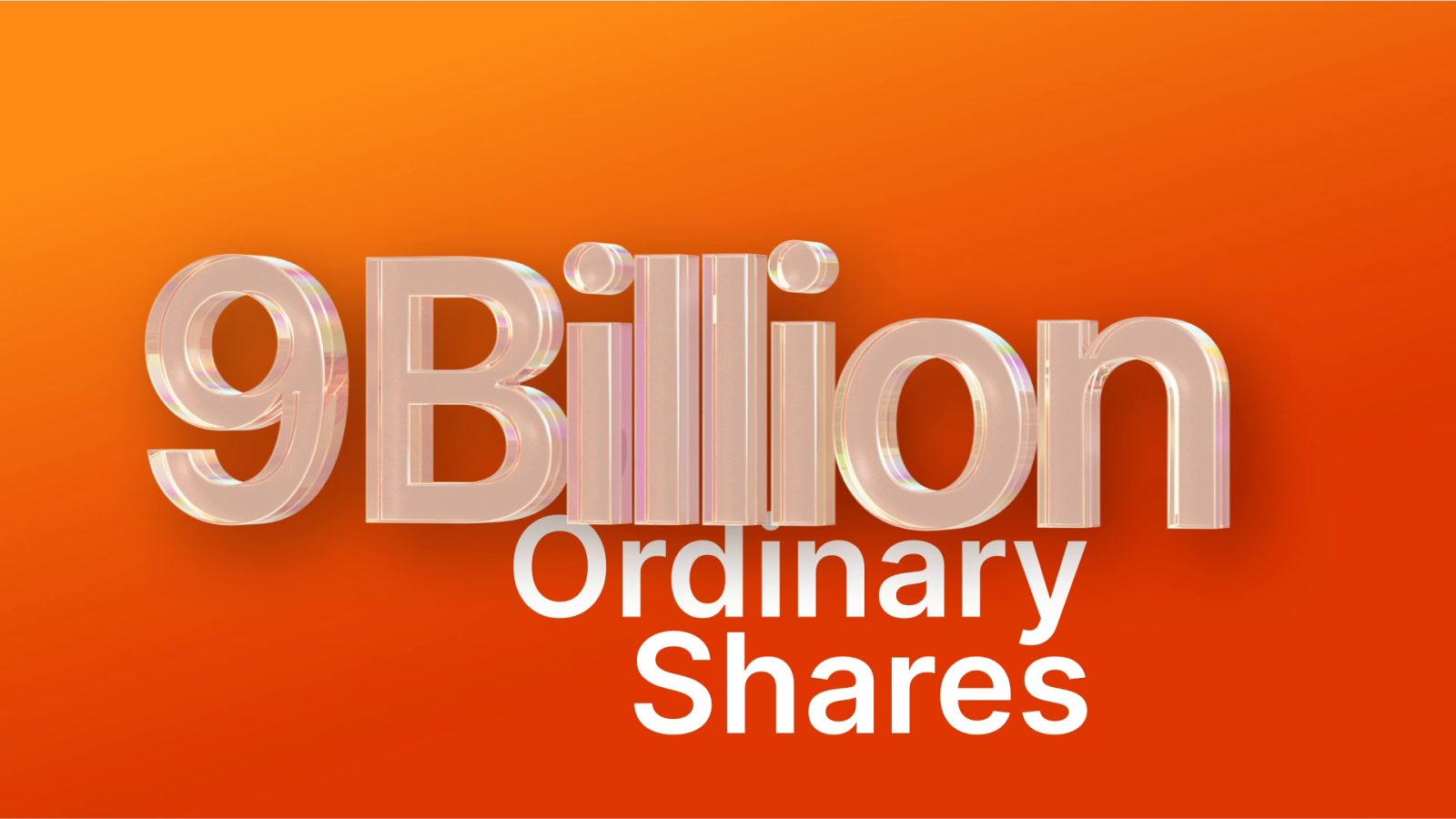 Dimensional glass type reading nine billion ordinary shares